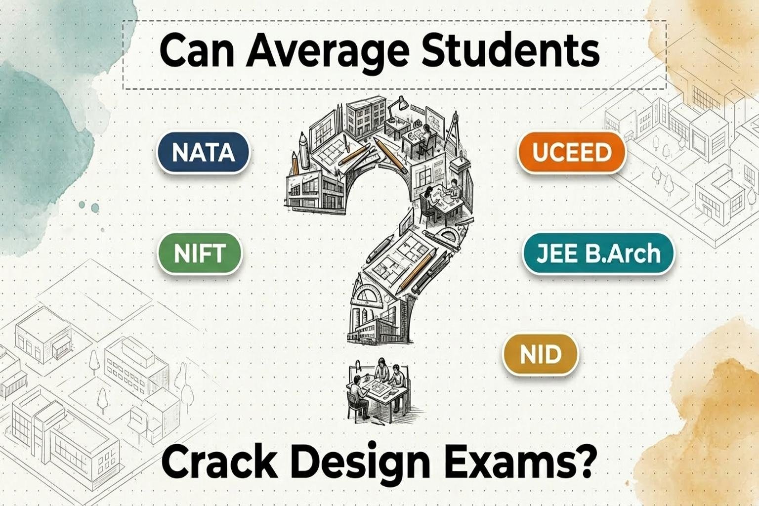 Can average students crack NATA, NIFT, UCEED, JEE B.Arch and NID - design entrance exam guide illustration